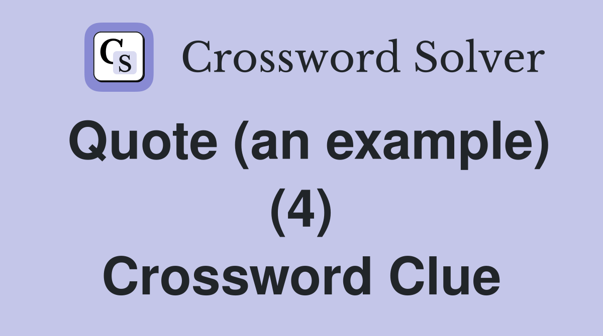 Quote (an example) (4) - Crossword Clue Answers - Crossword Solver